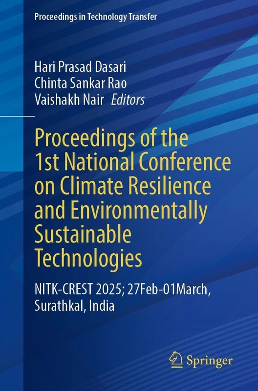 Proceedings of the 1st National Conference on Climate Resilience and Environmentally Sustainable Technologies: NITK-CREST 2025, 27 Febuary - 01 March, ... India (Proceedings in Technology Transfer)