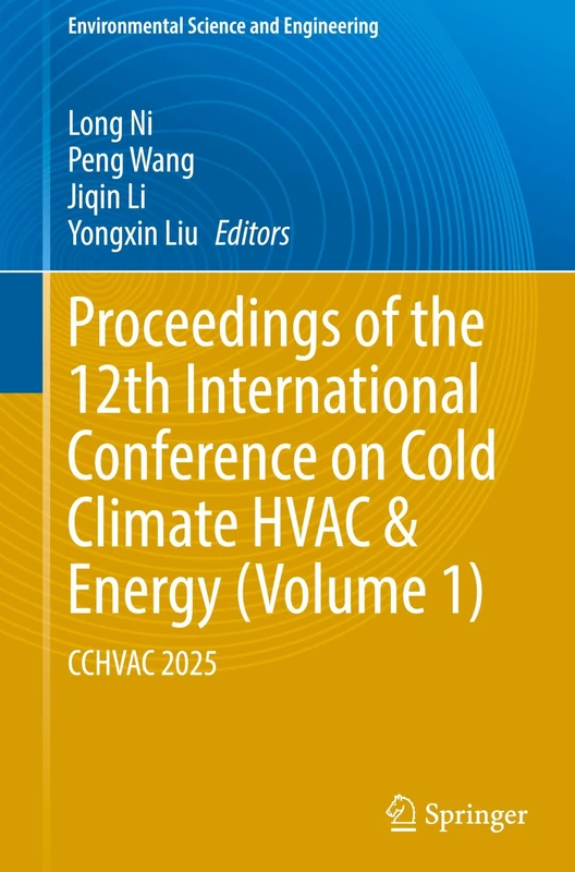 Proceedings of the 12th International Conference on Cold Climate HVAC & Energy (Volume 1): CCHVAC 2025 (Environmental Science and Engineering)