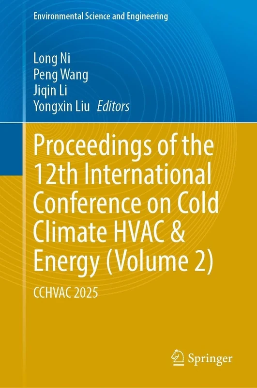 Proceedings of the 12th International Conference on Cold Climate HVAC & Energy (Volume 2): CCHVAC 2025 (Environmental Science and Engineering)