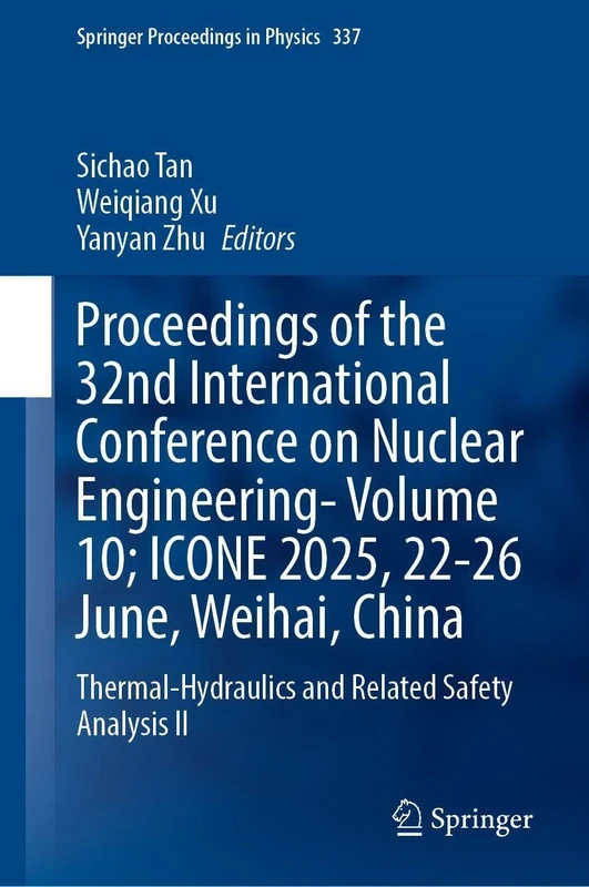 Proceedings of the 32nd International Conference on Nuclear Engineering―Volume 10; ICONE 2025, 22-26 June, Weihai, China: Thermal-Hydraulics and ... II: 9 (Springer Proceedings in Physics, 337)