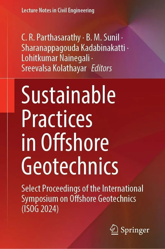 Sustainable Practices in Offshore Geotechnics: Select Proceedings of the International Symposium on Offshore Geotechnics (ISOG 2024) (Lecture Notes in Civil Engineering, 768)