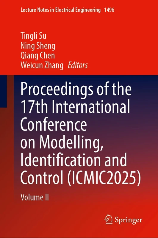 Proceedings of the 17th International Conference on Modelling, Identification and Control (ICMIC2025): Volume II (Lecture Notes in Electrical Engineering, 1496)