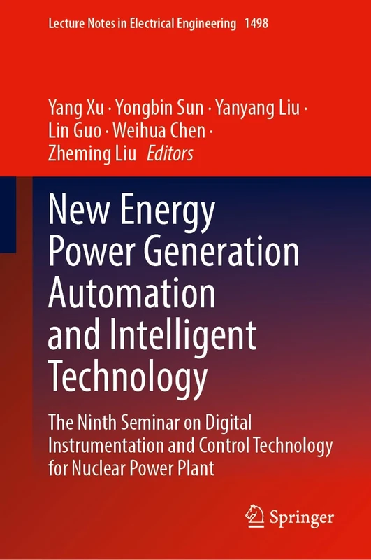 New Energy Power Generation Automation and Intelligent Technology: The Ninth Seminar on Digital Instrumentation and Control Technology for Nuclear ... Notes in Electrical Engineering, 1498)