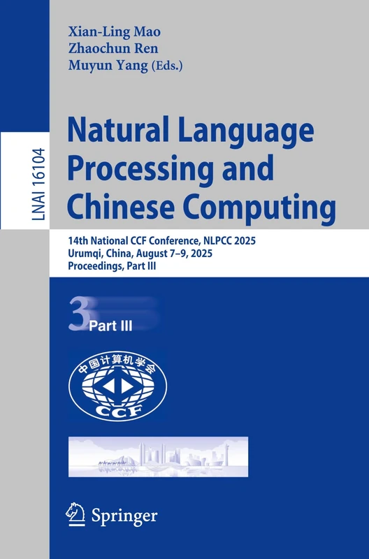 Natural Language Processing and Chinese Computing: 14th National CCF Conference, NLPCC 2025, Urumqi, China, August 7–9, 2025, Proceedings, Part III (Lecture Notes in Computer Science, 16104)