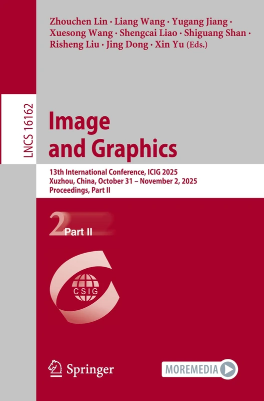 Image and Graphics: 13th International Conference, ICIG 2025, Xuzhou, China, October 31 – November 2, 2025, Proceedings, Part II (Lecture Notes in Computer Science, 16162)