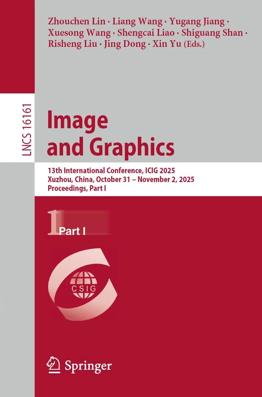 Image and Graphics: 13th International Conference, ICIG 2025, Xuzhou, China, October 31–November 2, 2025, Proceedings, Part I (Lecture Notes in Computer Science, 16161)