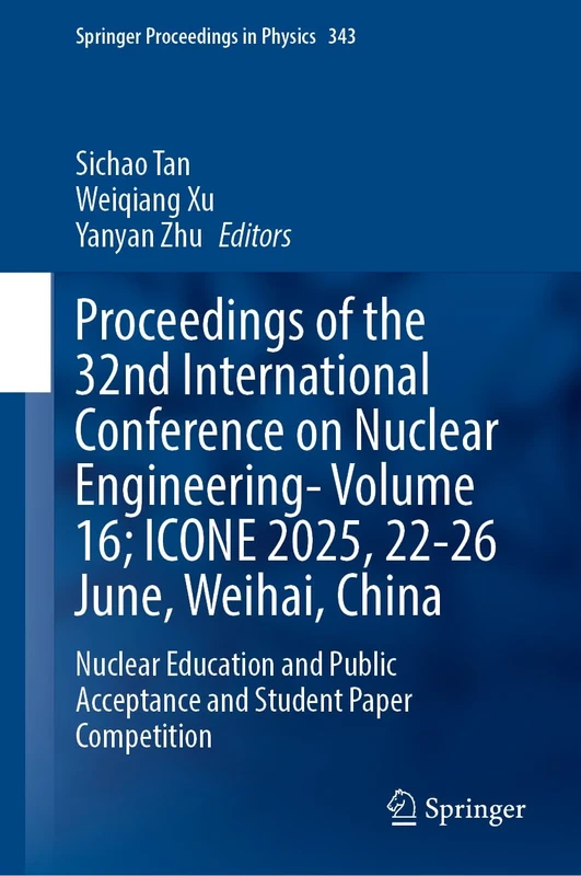 Proceedings of the 32nd International Conference on Nuclear Engineering―Volume 16; ICONE 2025, 22–26 June, Weihai, China: Nuclear Education and Public ... 15 (Springer Proceedings in Physics, 343)