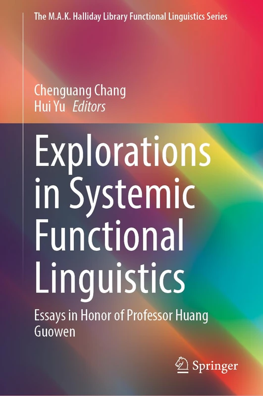 Explorations in Systemic Functional Linguistics: Essays in Honor of Professor Huang Guowen (The M.A.K. Halliday Library Functional Linguistics Series) - Image 1