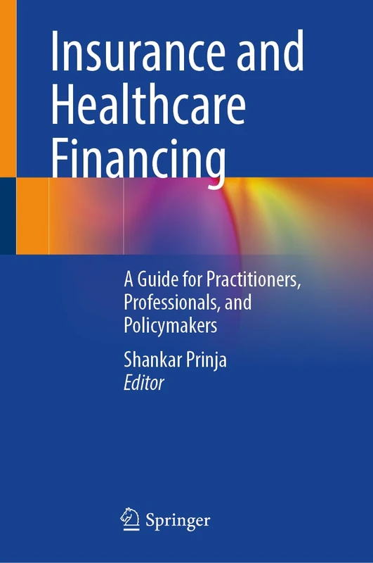 Healthcare Financing and Insurance: A Guide for Practitioners, Professionals, and Policymakers