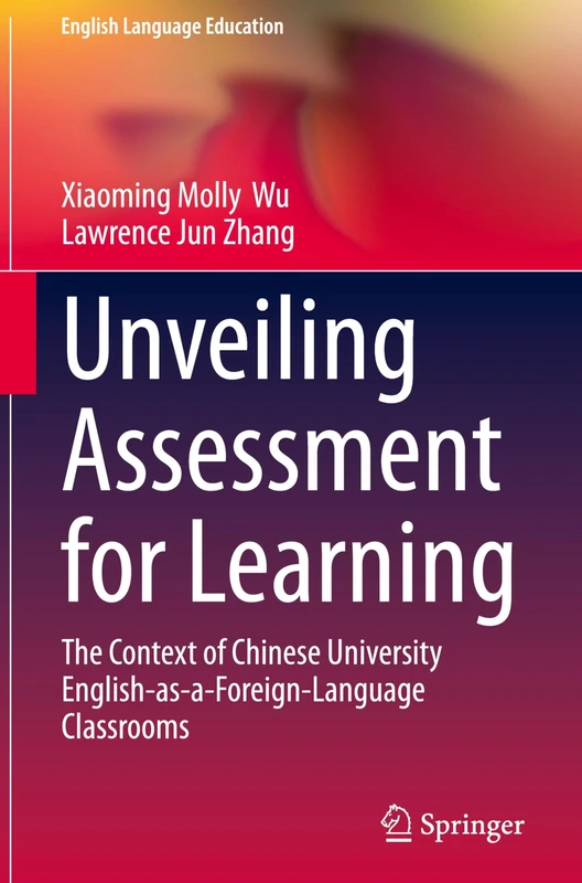 Unveiling Assessment for Learning: The Context of Chinese University English-as-a-Foreign-Language Classrooms (English Language Education, 37)
