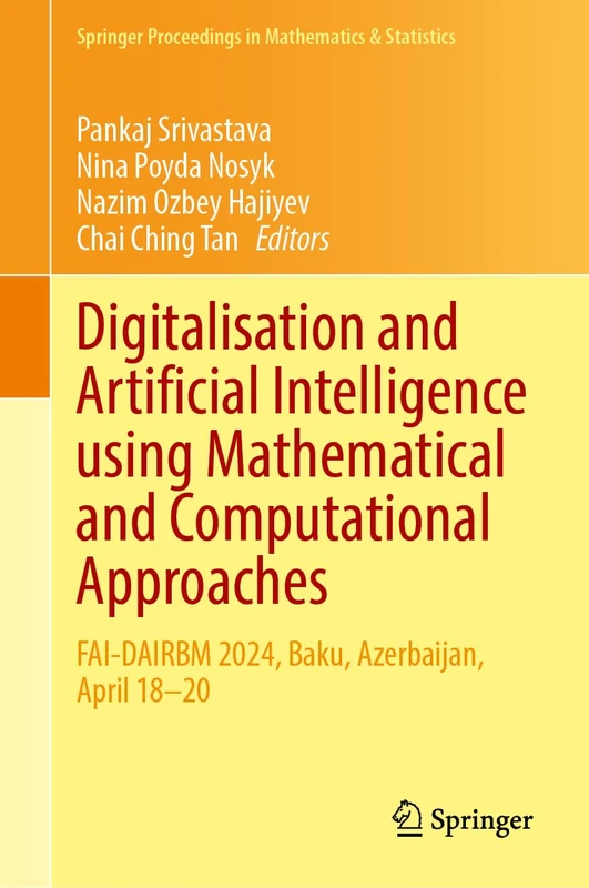 Digitalisation and Artificial Intelligence Using Mathematical and Computational Approaches: FAI-DAIRBM 2024, Baku, Azerbaijan, April 18–20 (Springer Proceedings in Mathematics & Statistics, 518)