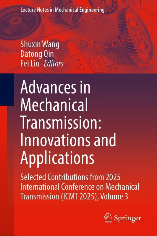 Advances in Mechanical Transmission: Innovations and Applications: Selected Contributions from 2025 International Conference on Mechanical ... 3 (Lecture Notes in Mechanical Engineering)