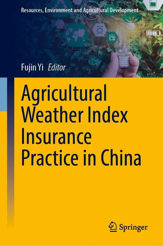 Agricultural Weather Index Insurance Practice in China (Resources, Environment and Agricultural Development)