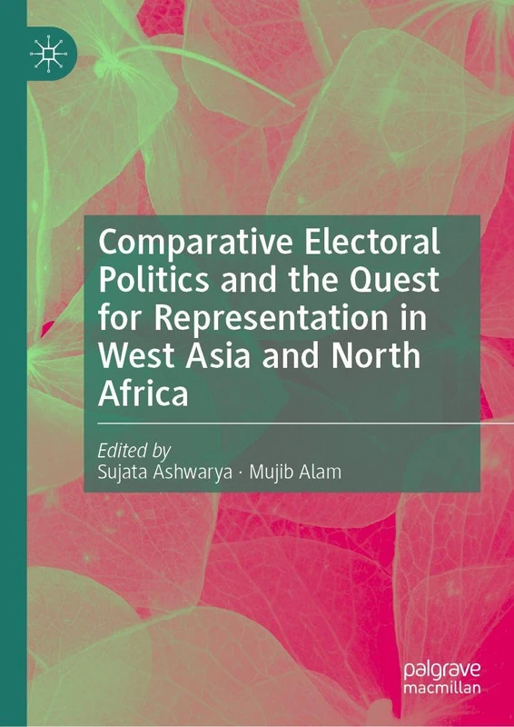 Comparative Electoral Politics and the Quest for Representation in West Asia and North Africa