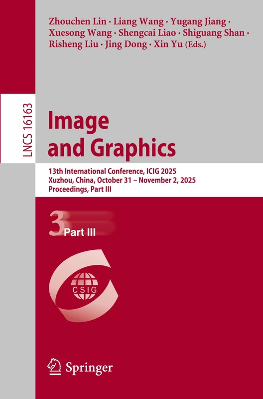 Image and Graphics: 13th International Conference, ICIG 2025, Xuzhou, China, October 31 – November 2, 2025, Proceedings, Part III (Lecture Notes in Computer Science, 16163)