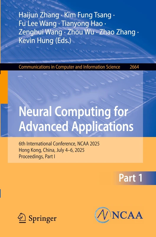 Neural Computing for Advanced Applications: 6th International Conference, NCAA 2025, Hong Kong, China, July 4–6, 2025, Proceedings, Part I (Communications in Computer and Information Science, 2664)