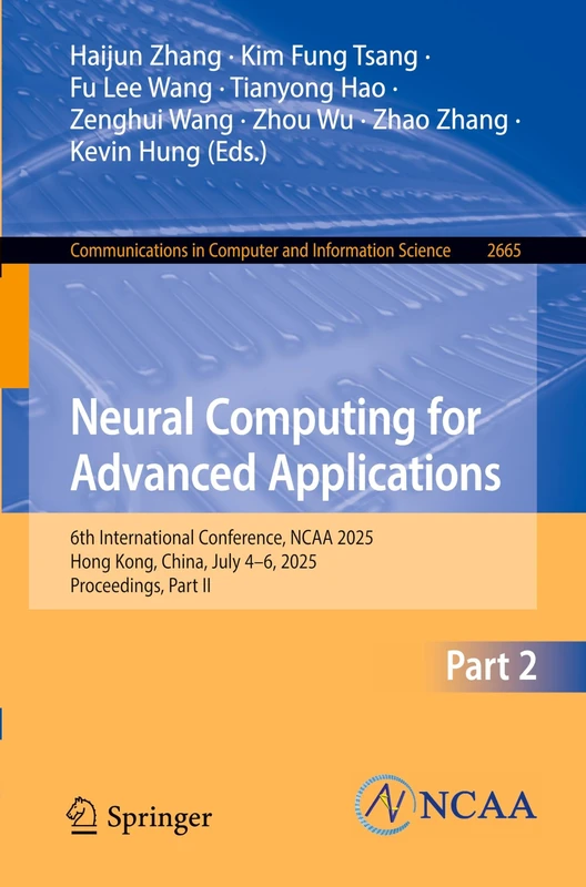 Neural Computing for Advanced Applications: 6th International Conference, NCAA 2025, Hong Kong, China, July 4–6, 2025, Proceedings, Part II (Communications in Computer and Information Science, 2665)