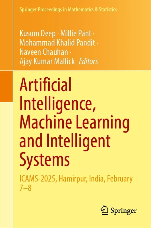 Artificial Intelligence, Machine Learning and Intelligent Systems: ICAMS-2025, Hamirpur, India, February 7–8 (Springer Proceedings in Mathematics & Statistics, 520)