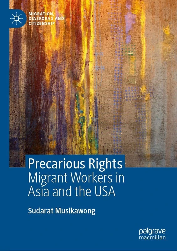 Precarious Rights: Migrant Workers in Asia and the USA (Migration, Diasporas and Citizenship)