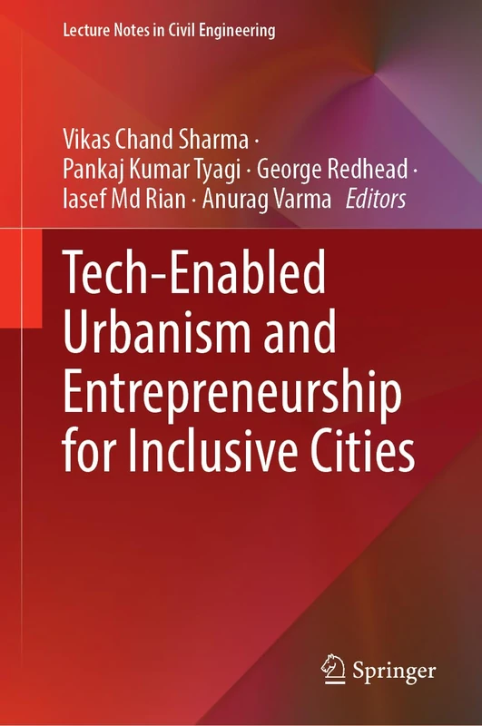 Tech-Enabled Urbanism and Entrepreneurship for Inclusive Cities (Lecture Notes in Civil Engineering, 779)
