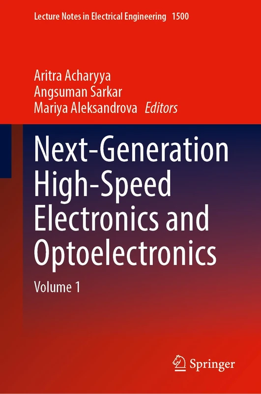 Next-Generation High-Speed Electronics and Optoelectronics: Volume 1 (Lecture Notes in Electrical Engineering, 1500)