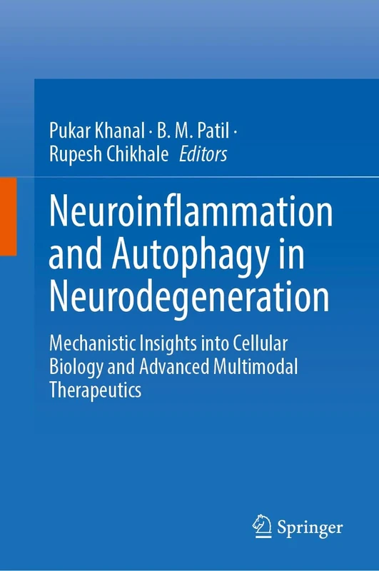 Neuroinflammation and Autophagy in Neurodegeneration: Mechanistic Insights into Cellular Biology and Advanced Multimodal Therapeutics