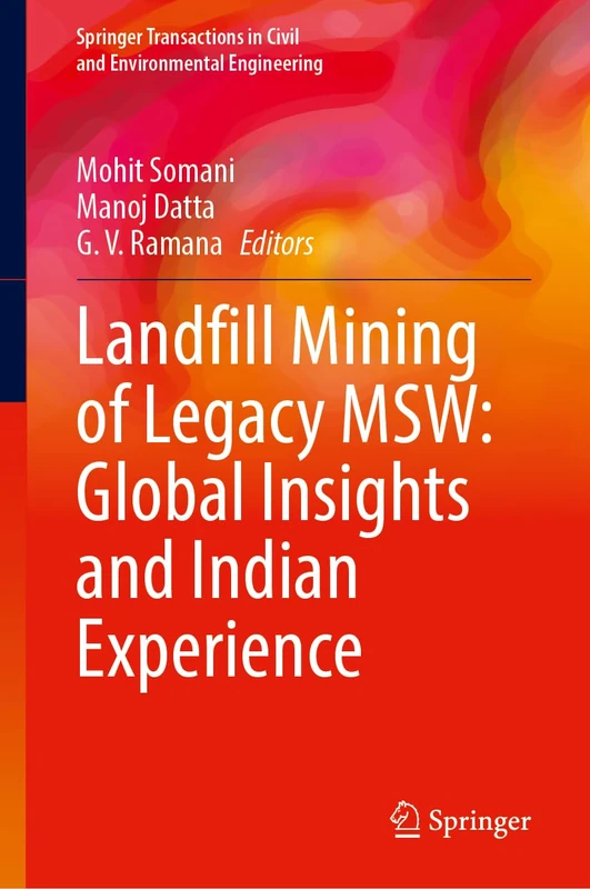 Landfill Mining of Legacy MSW: Global Insights and Indian Experience (Springer Transactions in Civil and Environmental Engineering)