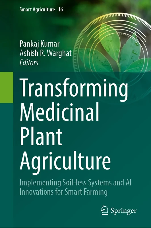 Transforming Medicinal Plant Agriculture: Implementing Soil-less Systems and AI Innovations for Smart Farming (Smart Agriculture, 16)