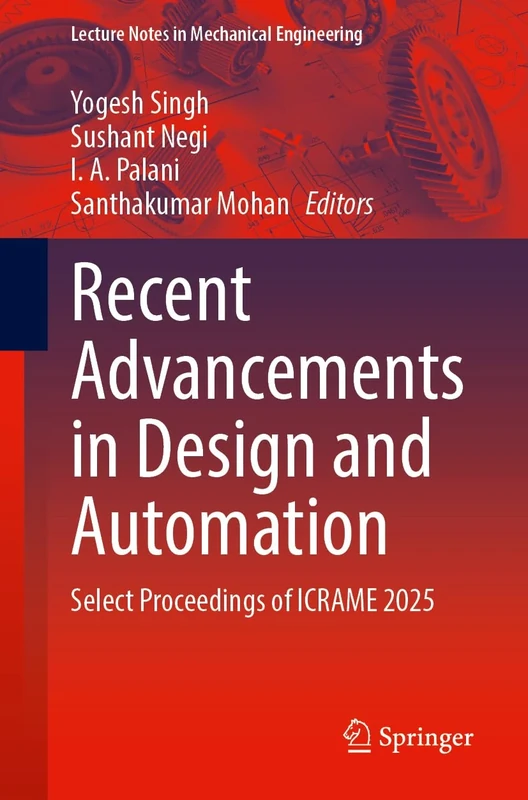 Recent Advancements in Design and Automation: Select Proceedings of ICRAME 2025 (Lecture Notes in Mechanical Engineering)