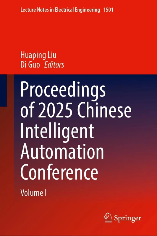 Proceedings of 2025 Chinese Intelligent Automation Conference: Volume I (Lecture Notes in Electrical Engineering, 1501)