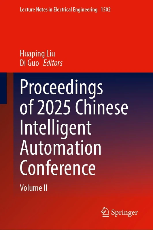 Proceedings of 2025 Chinese Intelligent Automation Conference: Volume II (Lecture Notes in Electrical Engineering, 1502)
