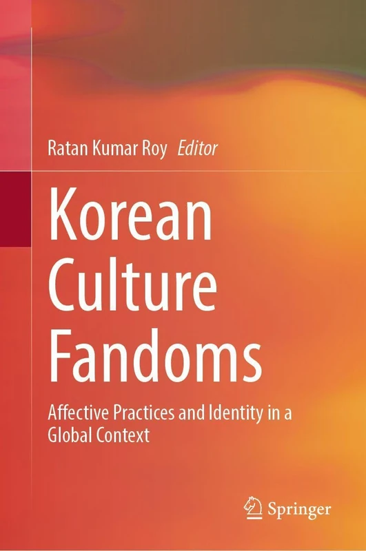 Korean Culture Fandoms: Affective Practices and Identity in a Global Context