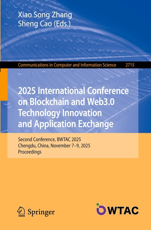 2025 International Conference on Blockchain and Web3.0 Technology Innovation and Application Exchange: Second Conference, BWTAC 2025, Chengdu, China, ... in Computer and Information Science, 2715)