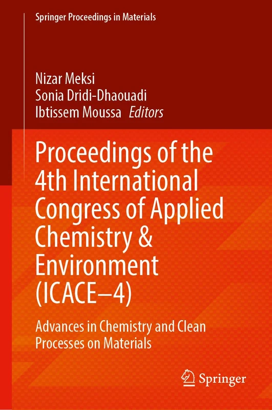 Proceedings of the 4ᵗʰ International Congress of Applied Chemistry and Environment (ICACE–4): Advances in Chemistry and Clean Processes on Materials (Springer Proceedings in Materials, 97)