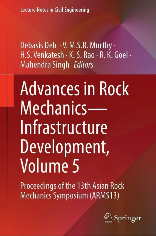 Advances in Rock Mechanics―Infrastructure Development, Volume 5: Proceedings of the 13th Asian Rock Mechanics Symposium (ARMS13) (Lecture Notes in Civil Engineering, 787)