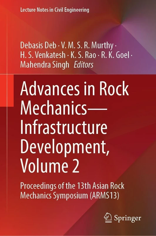 Advances in Rock Mechanics―Infrastructure Development, Volume 2: Proceedings of the 13th Asian Rock Mechanics Symposium (ARMS13) (Lecture Notes in Civil Engineering, 784)