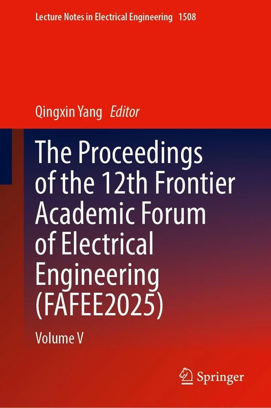 The Proceedings of the 12th Frontier Academic Forum of Electrical Engineering (FAFEE2025): Volume V (Lecture Notes in Electrical Engineering, 1508)