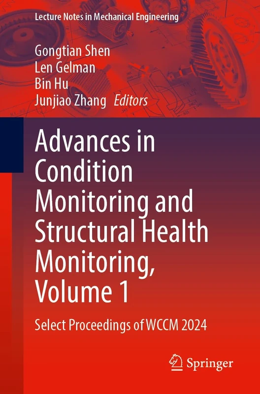 Advances in Condition Monitoring and Structural Health Monitoring, Volume 1: Select Proceedings of WCCM 2024 (Lecture Notes in Mechanical Engineering)