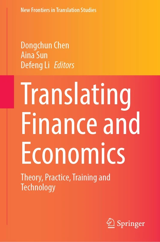 Translating Finance and Economics: Theory, Practice, Training and Technology (New Frontiers in Translation Studies)