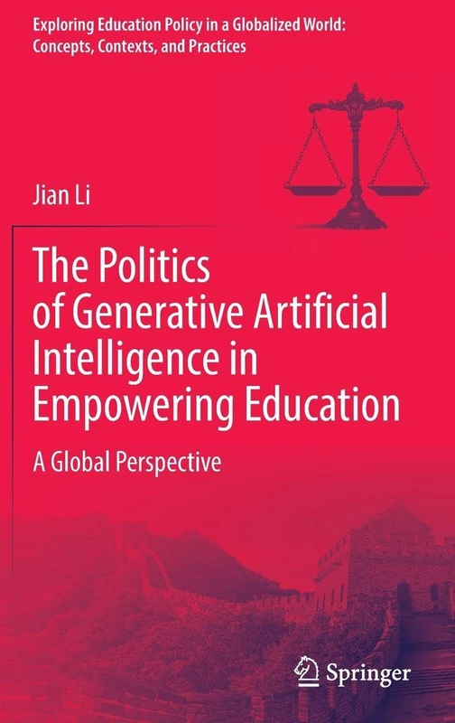 The Politics of Generative Artificial Intelligence in Empowering Education: A Global Perspective (Exploring Education Policy in a Globalized World: Concepts, Contexts, and Practices)