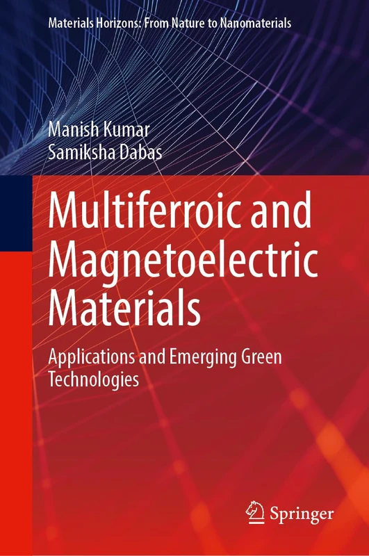 Multiferroic and Magnetoelectric Materials: Applications and Emerging Green Technologies (Materials Horizons: From Nature to Nanomaterials)