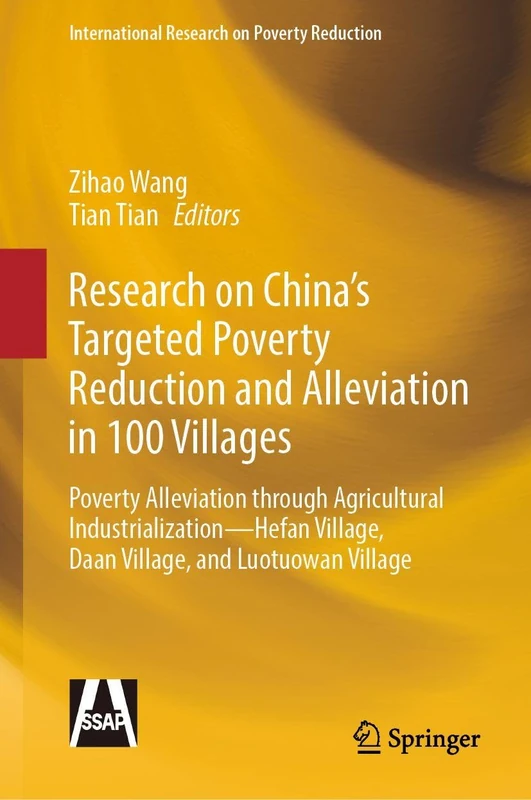 Research on China’s Targeted Poverty Reduction and Alleviation in 100 Villages: Poverty Alleviation through Agricultural Industrialization –– Hefan ... (International Research on Poverty Reduction)