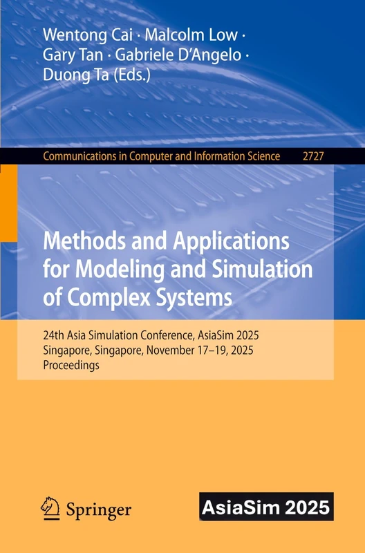 Methods and Applications for Modeling and Simulation of Complex Systems: 24th Asia Simulation Conference, AsiaSim 2025, Singapore, Singapore, November ... in Computer and Information Science, 2727)