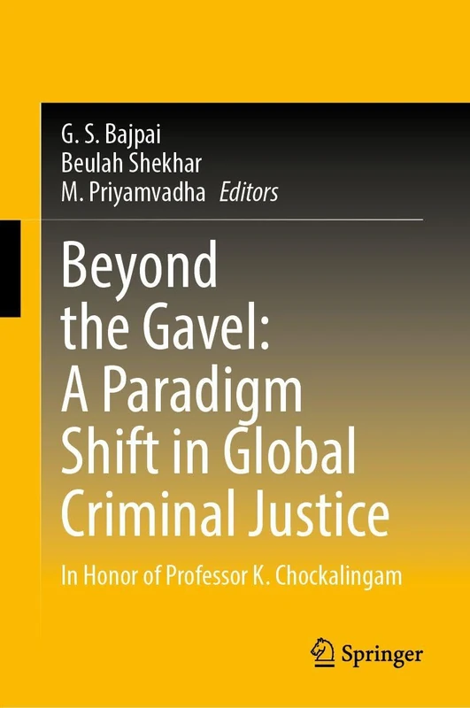 Beyond the Gavel: A Paradigm Shift in Global Criminal Justice: In Honor of Professor K. Chockalingam - Image 1