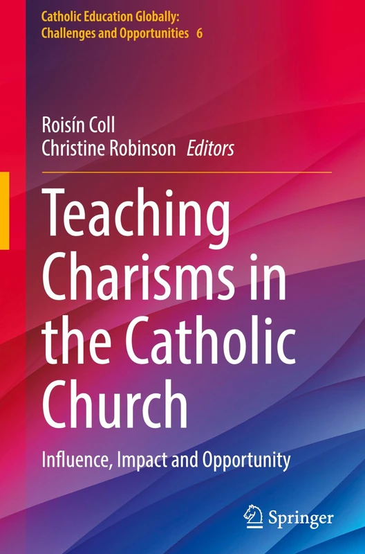 Teaching Charisms in the Catholic Church: Influence, Impact and Opportunity (Catholic Education Globally: Challenges and Opportunities, 6) - Image 1