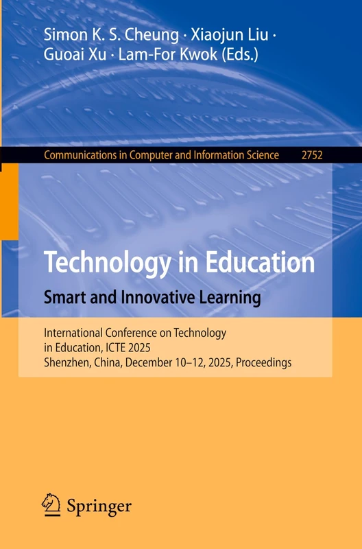 Technology in Education. Smart and Innovative Learning: International Conference on Technology in Education, ICTE 2025, Shenzhen, China, December ... in Computer and Information Science, 2752)