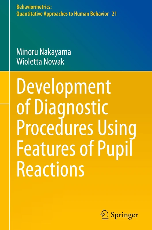 Development of Diagnostic Procedures Using Features of Pupil Reactions (Behaviormetrics: Quantitative Approaches to Human Behavior, 21)