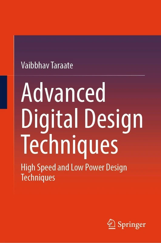 Advanced Digital Design Techniques: High Speed and Low Power Design Techniques