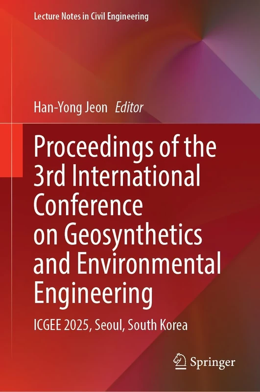 Proceedings of the 3rd International Conference on Geosynthetics and Environmental Engineering: ICGEE 2025, Seoul, South Korea (Lecture Notes in Civil Engineering, 791)