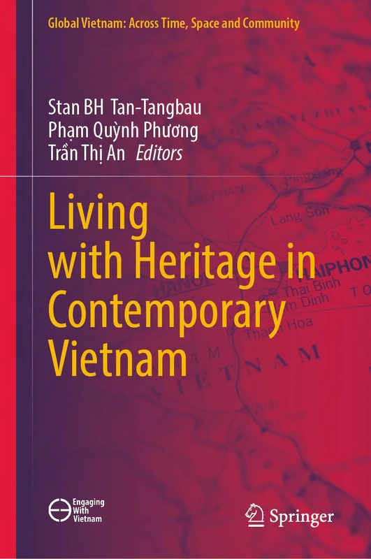 Living with Heritage in Contemporary Vietnam (Global Vietnam: Across Time, Space and Community)